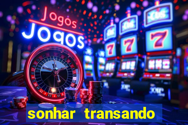 sonhar transando jogo do bicho